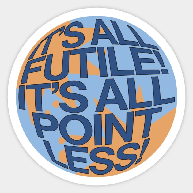 Lovejoy 'It's All Futile! It's All Pointiness!' Sticker by planetjuniper